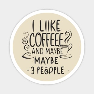 i like coffee and maybe 3 people Magnet